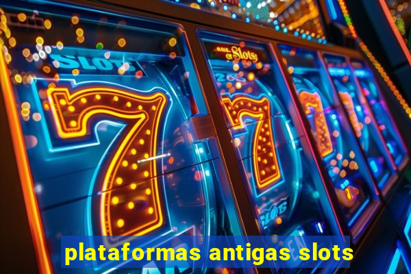 plataformas antigas slots